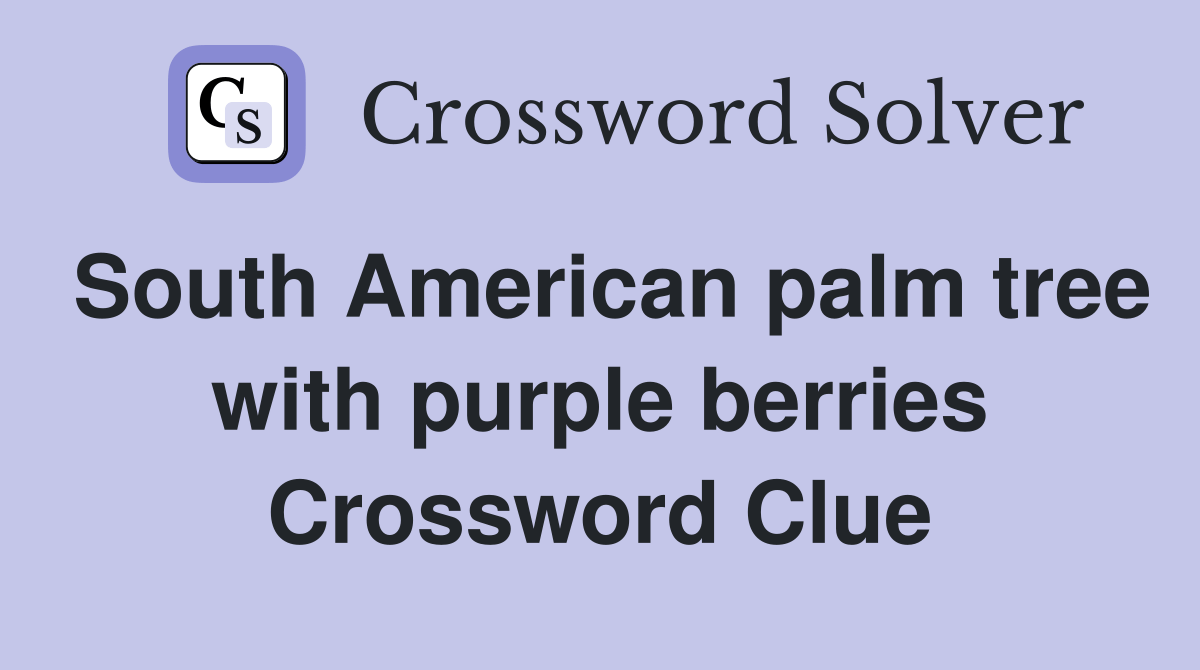 South American palm tree with purple berries Crossword Clue Answers